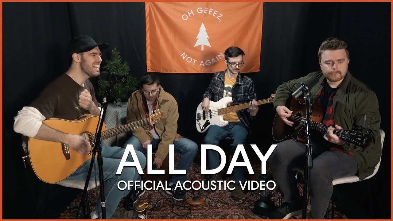 Oh Geeez, Not Again - All Day [Official Acoustic Video]