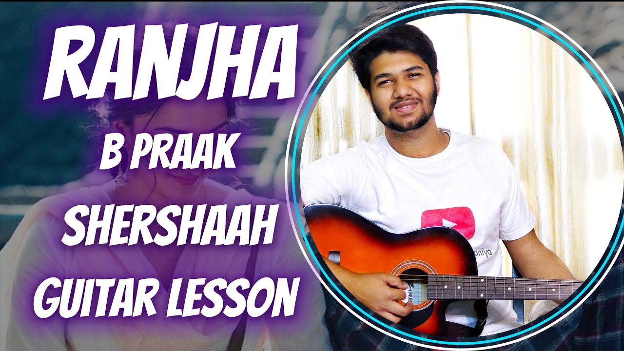 Ranjha | Guitar Lesson , Chords | Shershaah ,B Praak,Jasleen Royal | Dhruv Goel /The Acoustic Baniya