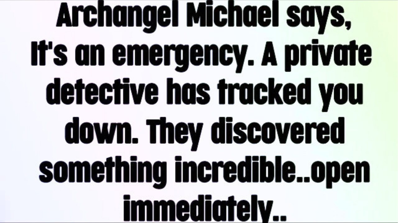 💌 God message today I Archangel Michael says, It's an emergency  A private detective has tracke