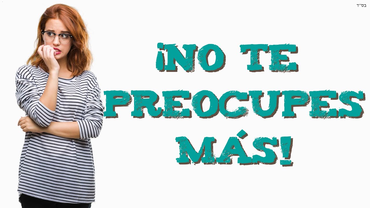 Shiur #21 ¡No te preocupes más!