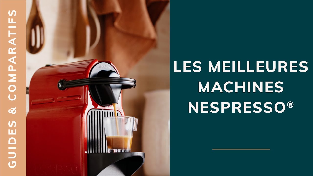 [GUIDE] Les meilleures machines &agrave; caf&eacute; Nespresso&reg;