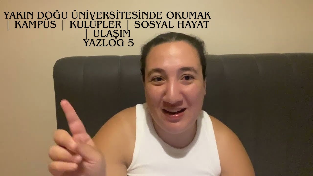 Yakın Doğu Üniversitesinde Okumak | Kampüs | Kulüpler | Sosyal Hayat | Ulaşım #yazlog 5