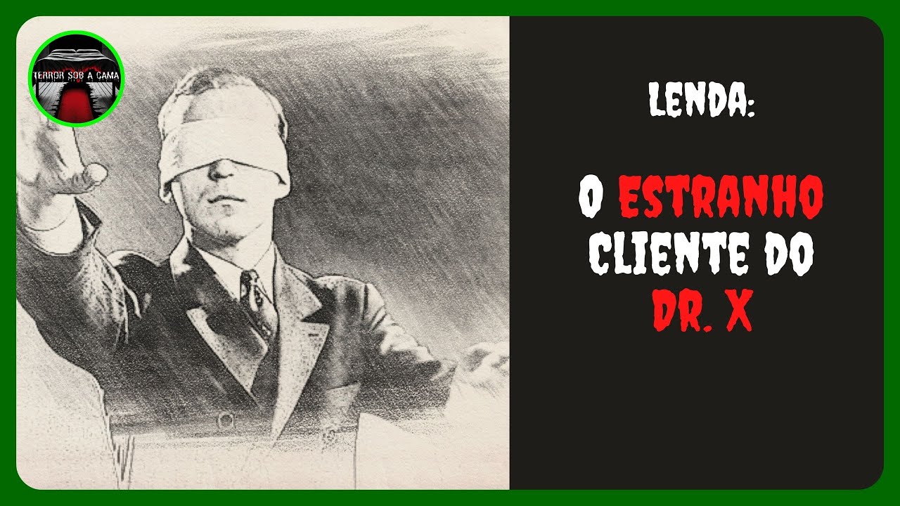 [LENDA] - O Estranho Cliente do Dr. X