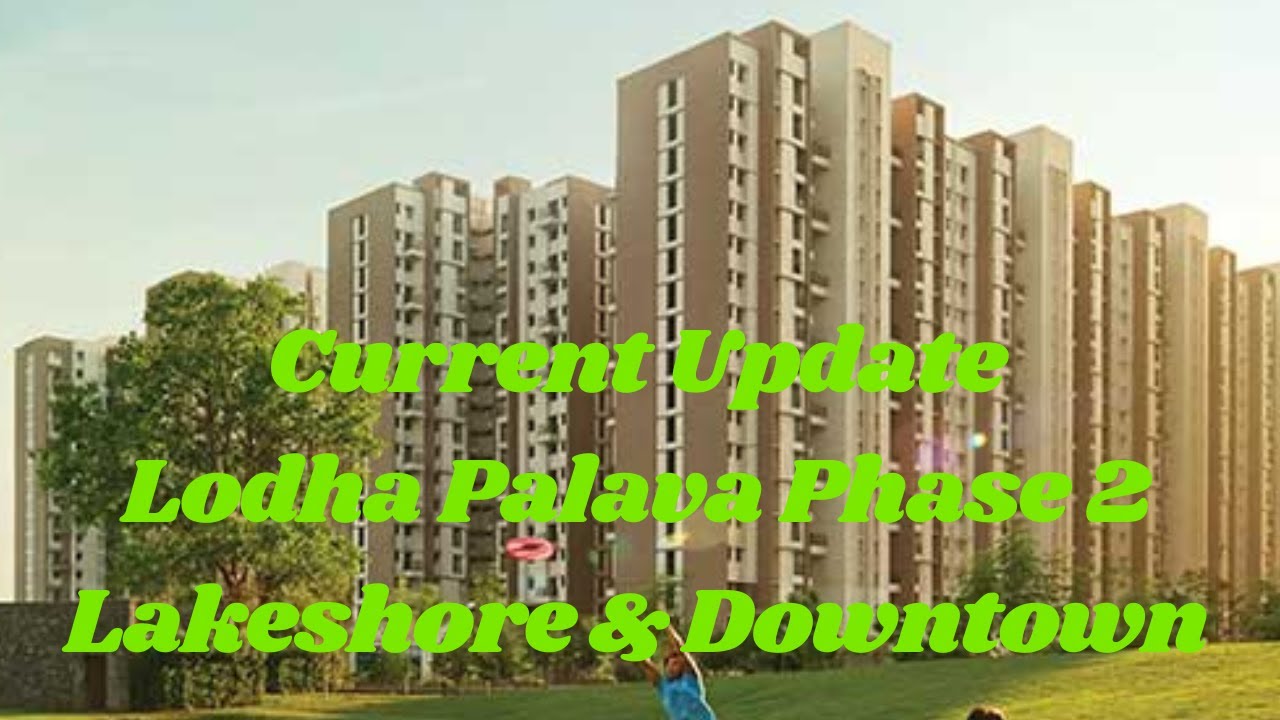 Current Status - Palava City,Lakeshore & Downtown- Buy, Sale 🏠 ☎️ 9136110702 Padma Realtors