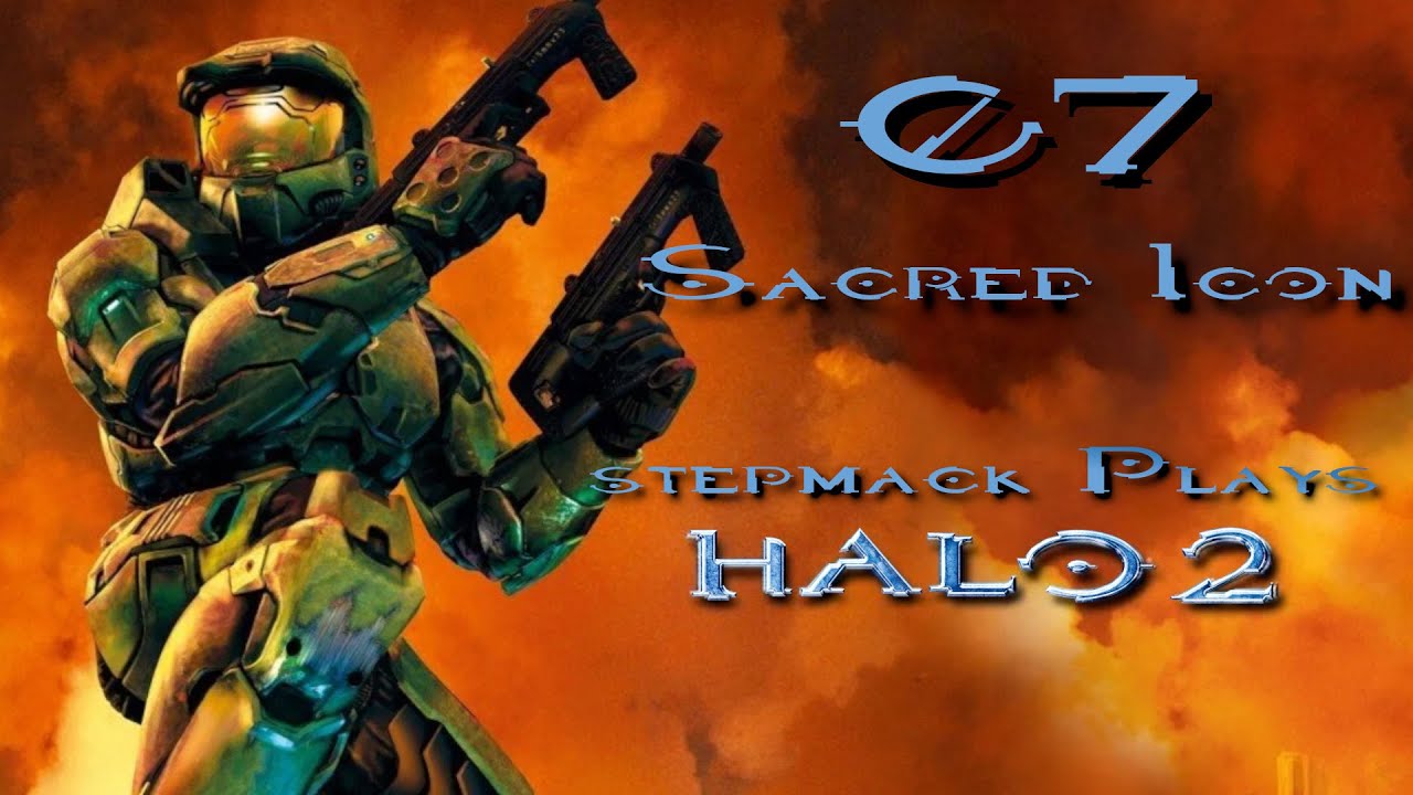stepmack Plays Halo 2 FOR THE FIRST TIME! (Xbox One X) Part 7- Sacred Icon (Heroic)
