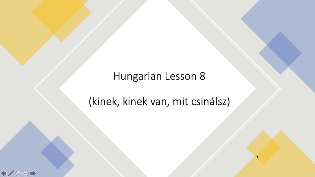 Basic Hungarian Grammar: Lesson 8 (kinek, kinek van, mit csinálsz)
