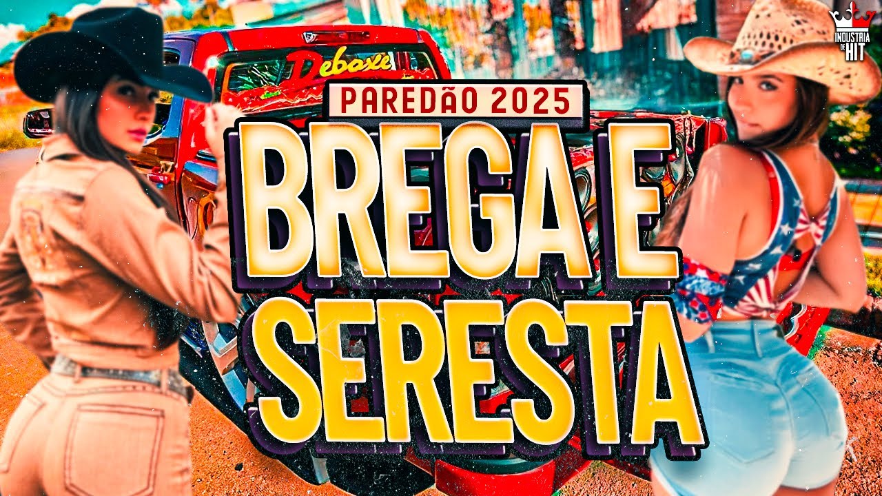 BREGA E SERESTA 2025 AS MELHORES - PLAYLIST AS MAIS TOCADAS TIKTOK 2025 - SELE&Ccedil;&Atilde;O BREGA PRA PARED&Atilde;O