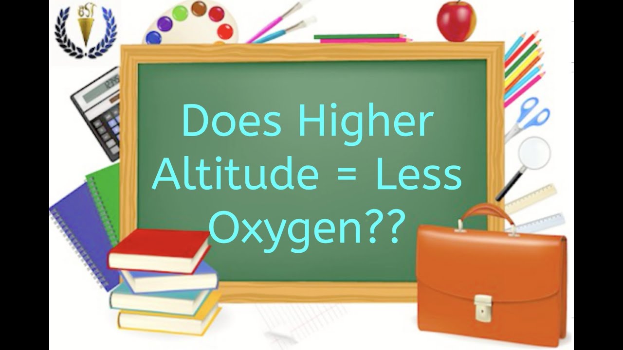 Does Higher Altitude = Less Oxygen??