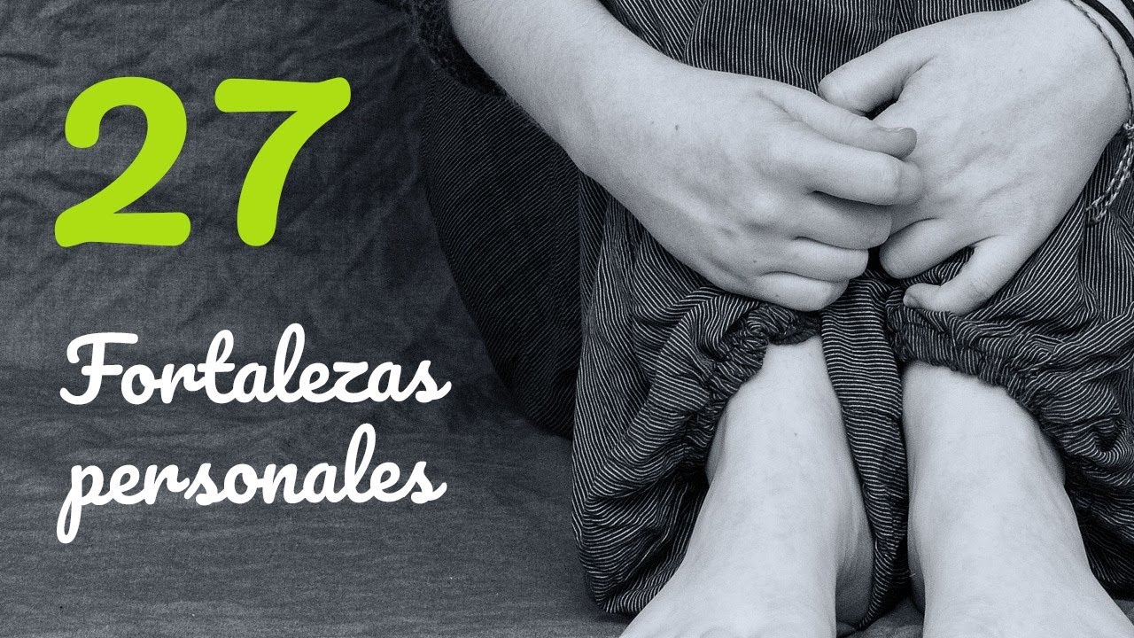 27 EJEMPLOS DE FORTALEZAS PERSONALES