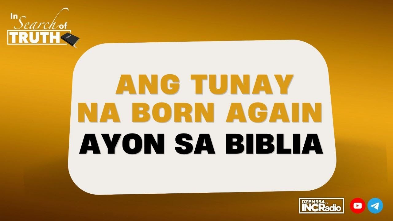 Ang Tunay na Born Again Ayon Sa Biblia | In Search Of Truth