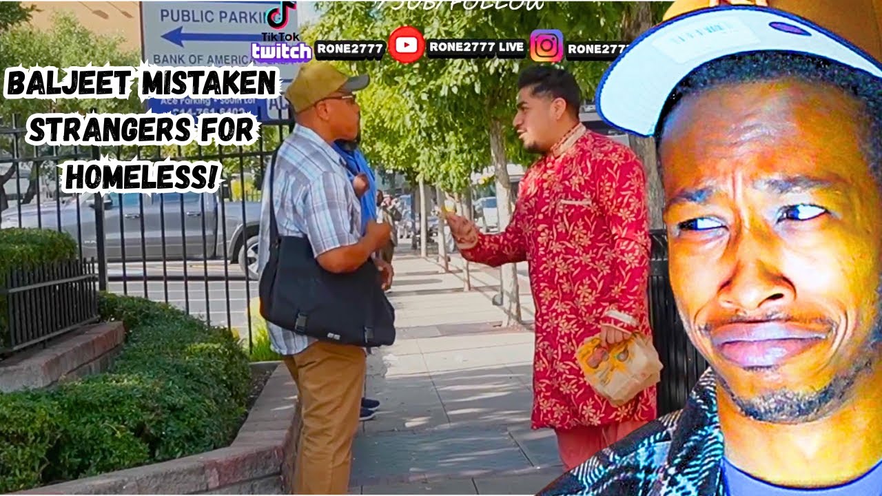 BALJEET MISTAKEN STRANGERS FOR HOMELESS!