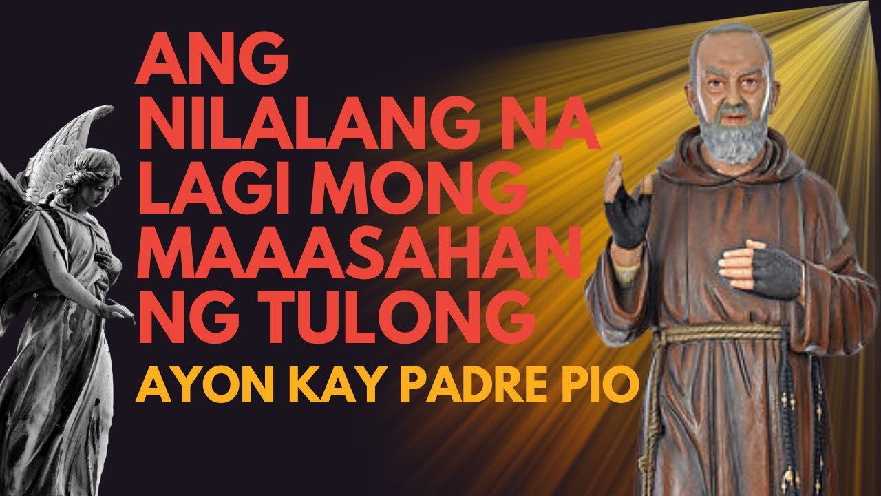 Ang Nilalang Na Lagi Mong Maaasahan Ng Tulong Ayon Kay PADRE PIO
