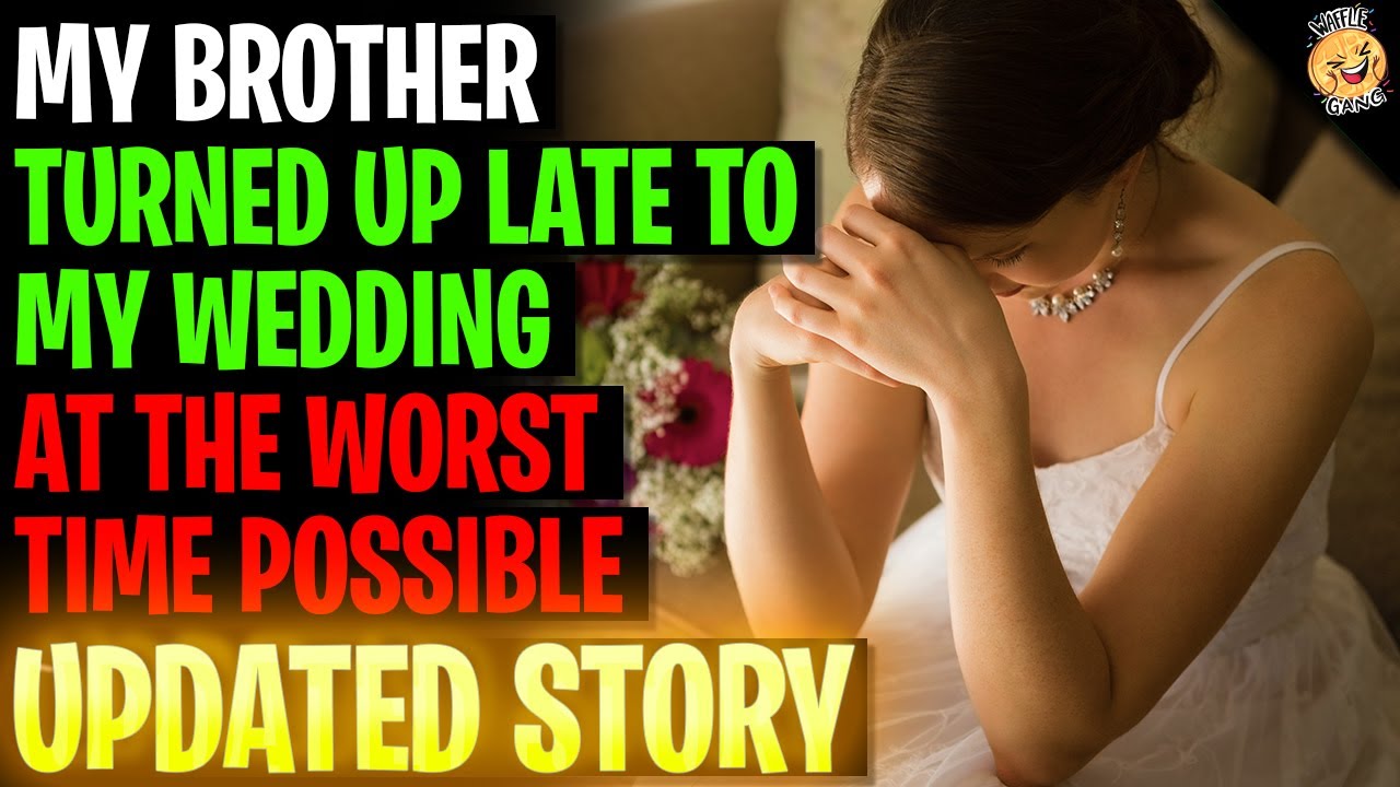 My Brother Turned Up Late To My Wedding At The Worst Time Possible r/Relationships