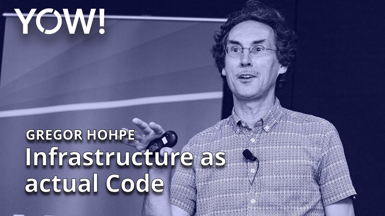 Infrastructure as Actual Code • Gregor Hohpe • YOW! 2022