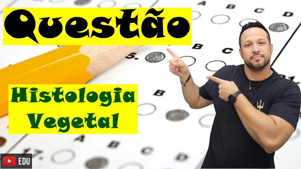 Histologia Vegetal - Características e Funções - Botânica - Questão