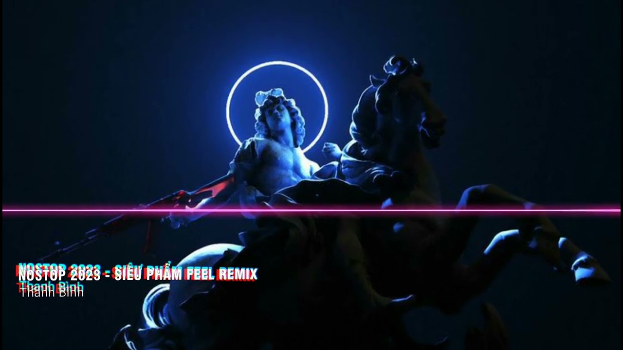 NOSTOP BÁO THỦ 2023 | SIÊU PHẨM FEEL REMIX - HOÀNG ANH REMIX  | SET NHẠC REMIX HOT TIK TOK