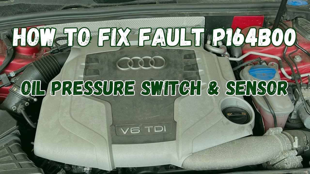 P164B00 Oil Pressure Switch and Sensor FAULT REPAIR AUDI A5 3.0 TDI CCWA