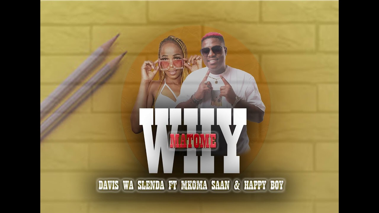 Why Matome. Ft Davis wa slenda _Mkoma Saan & Happy Boy