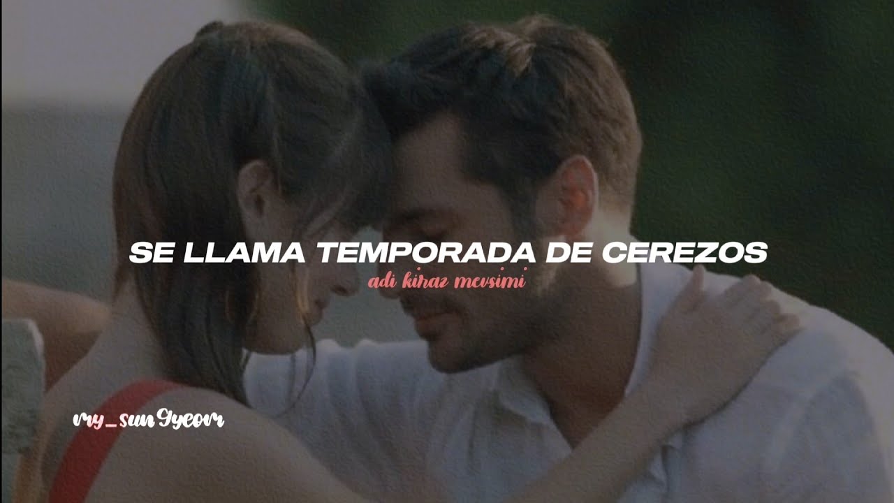 ❅Amar es primavera: Kiraz Mevsimi  『Sub Español』❅