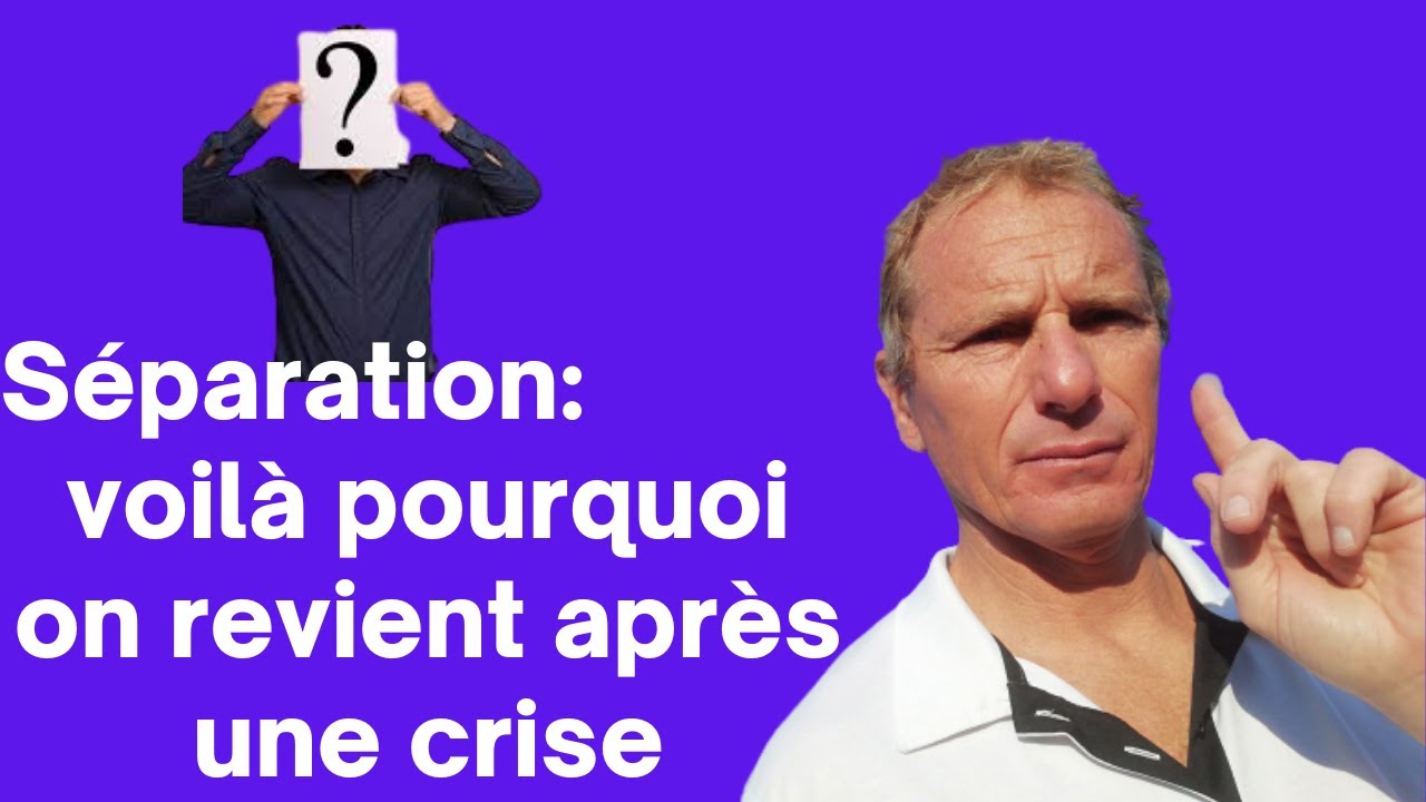 Séparation: voilà pourquoi on revient après une crise