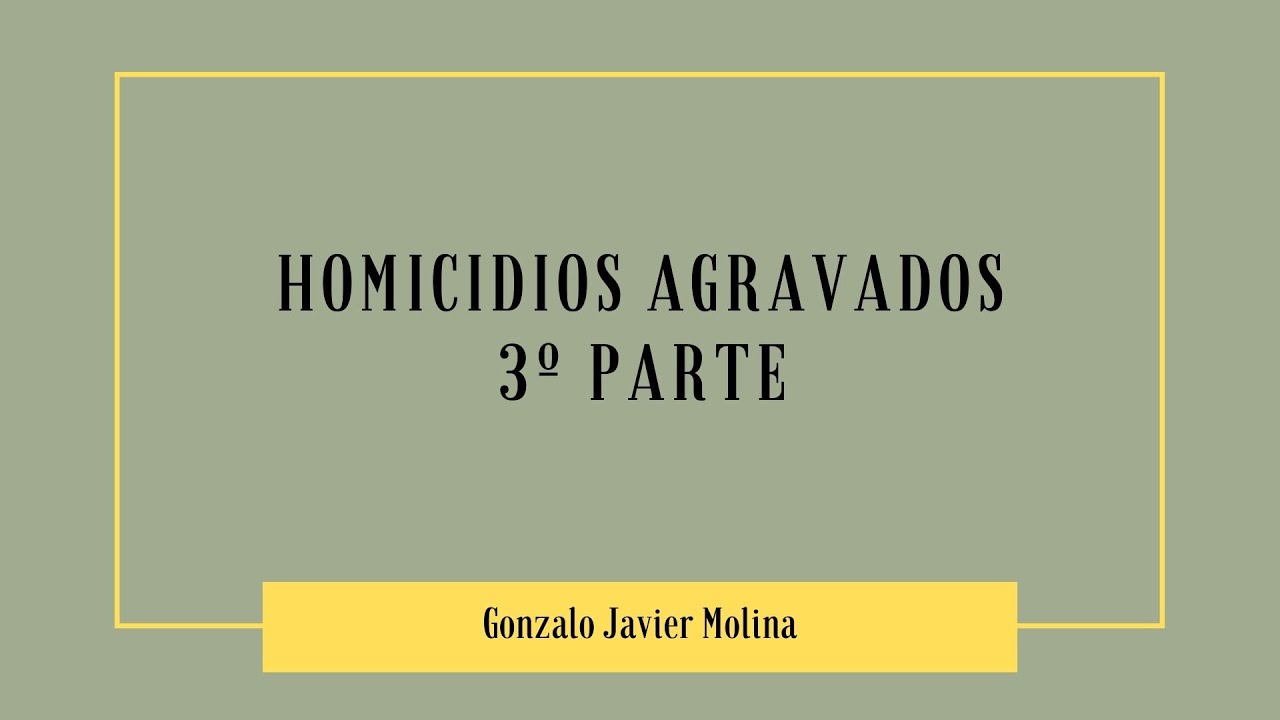 Homicidios agravados 3° parte