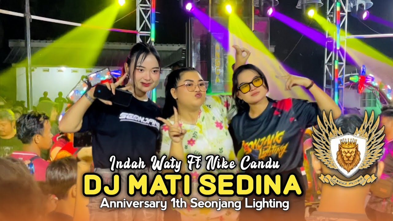 DJ MATI SEDINA • INDAH WATY FT NIKE CANDU • ANGGA PUTRA • Anniversary Seonjang Lighting 