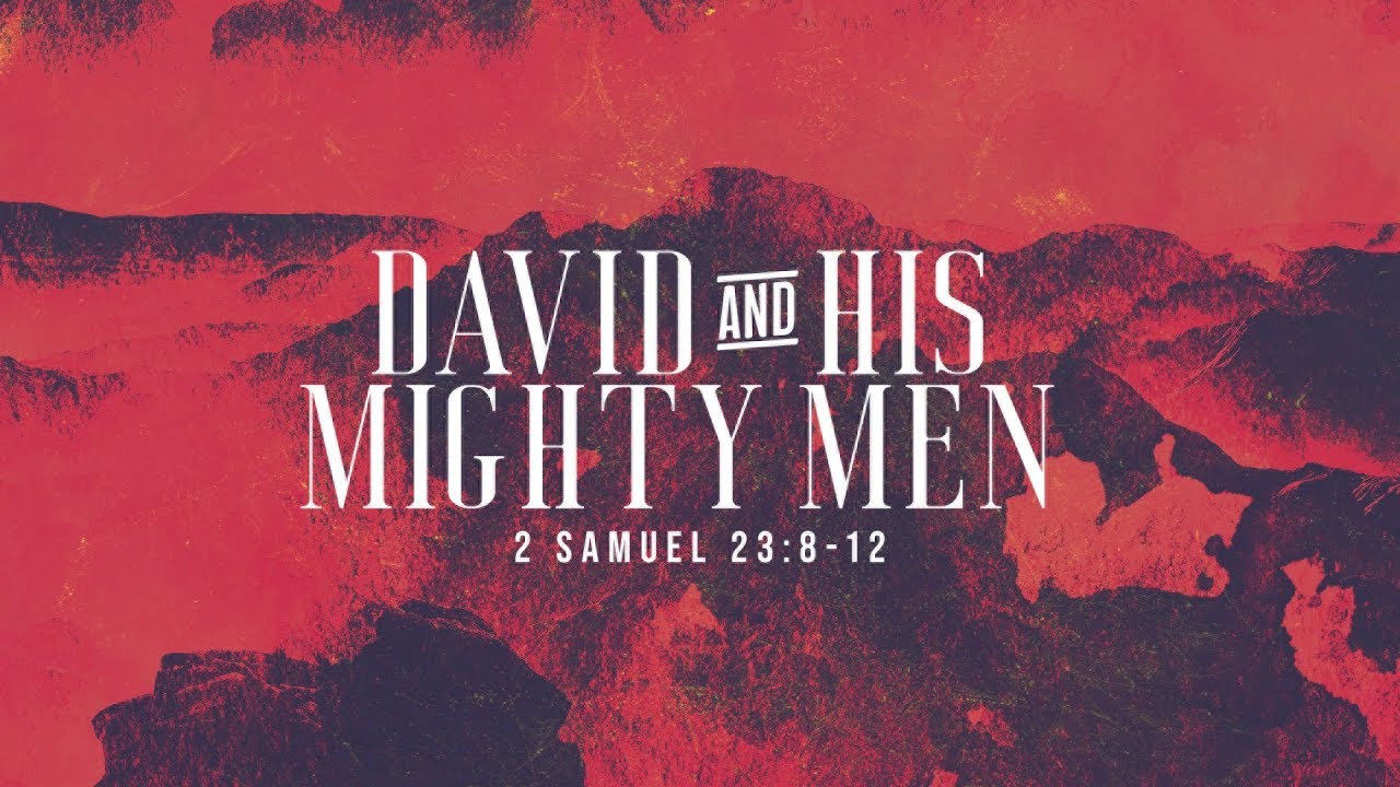 David and His Mighty Men | 2 Samuel 23:8-12 | November 10 | Steve Taylor