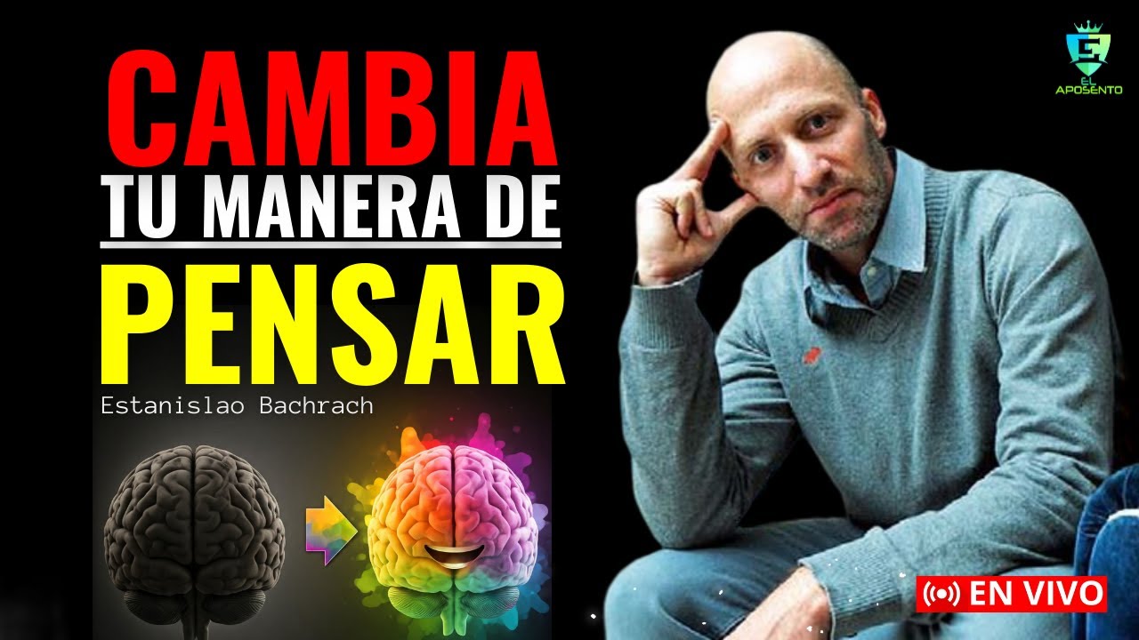 Cambia tu Mente, Cambia tu Vida: El Secreto que NADIE te Ha Contado- Estanislao Bachrach 2025