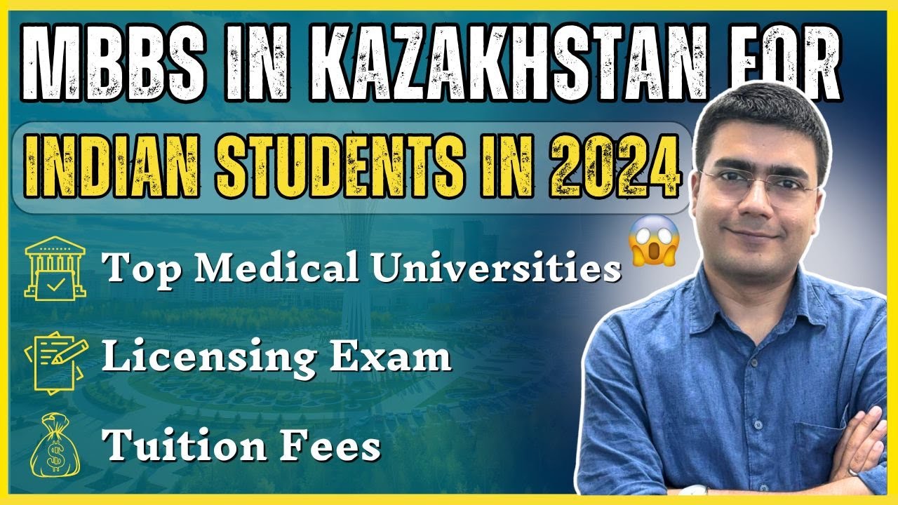MBBS in Kazakhstan in 2024 | Top Universities | Licensing Exam | Eligibility | Fee 