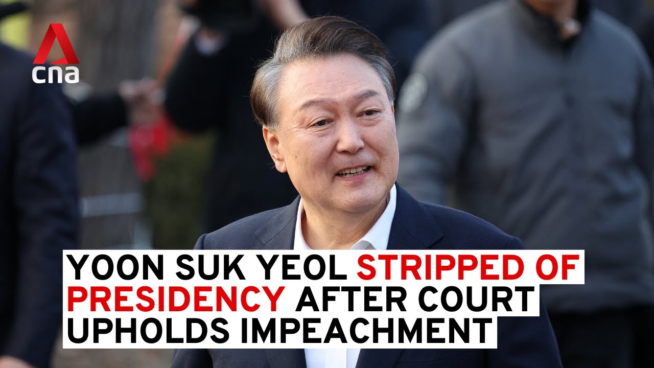 South Korea's Yoon Suk Yeol stripped of presidency after court upholds impeachment