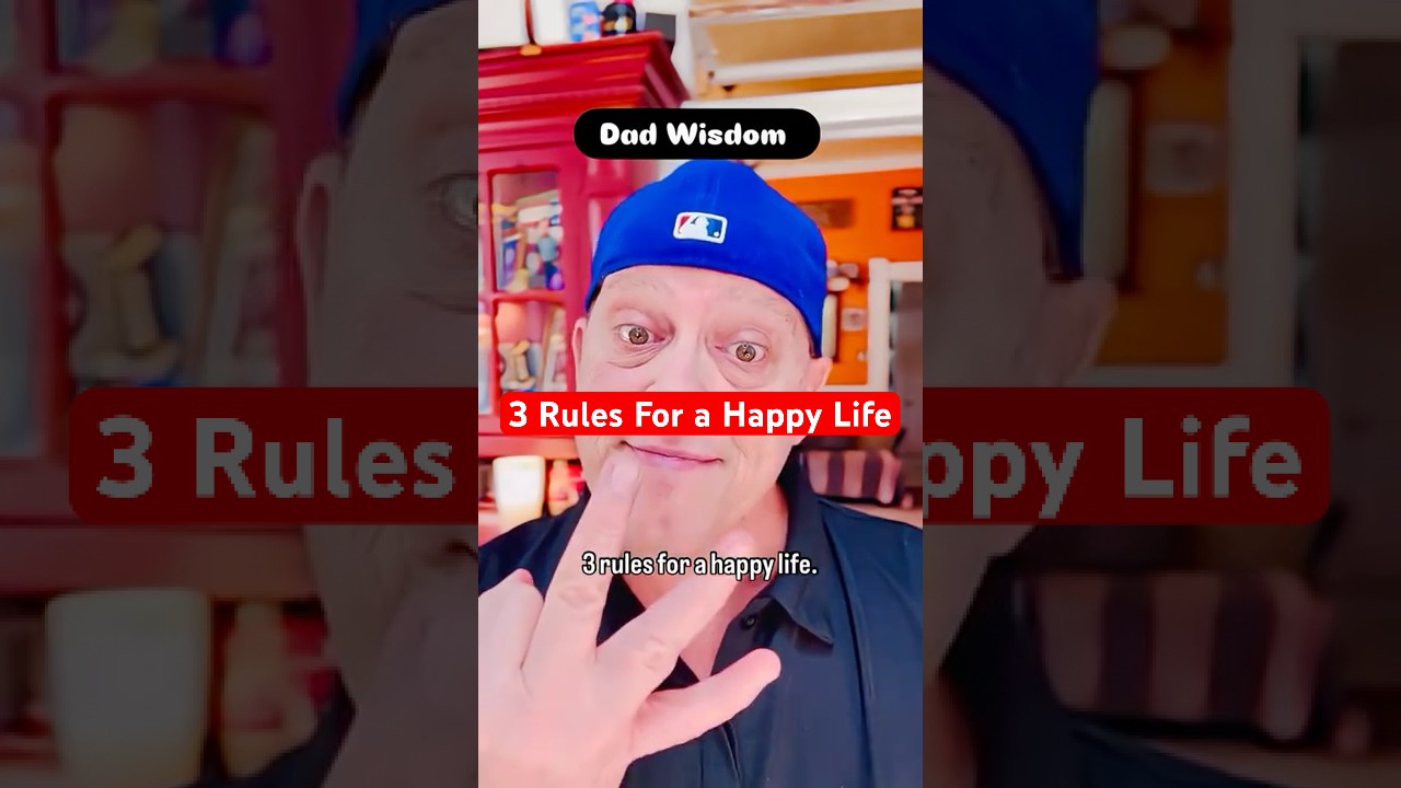 😁 Dad Wisdom World Headquarters— 3 Rules for a happy life.