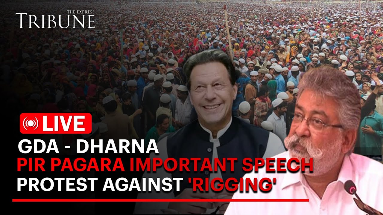 🔴LIVE: Chairman GDA's Speech at sit-in protest against 'rigging' | Pir Pagara I The Express Tribune