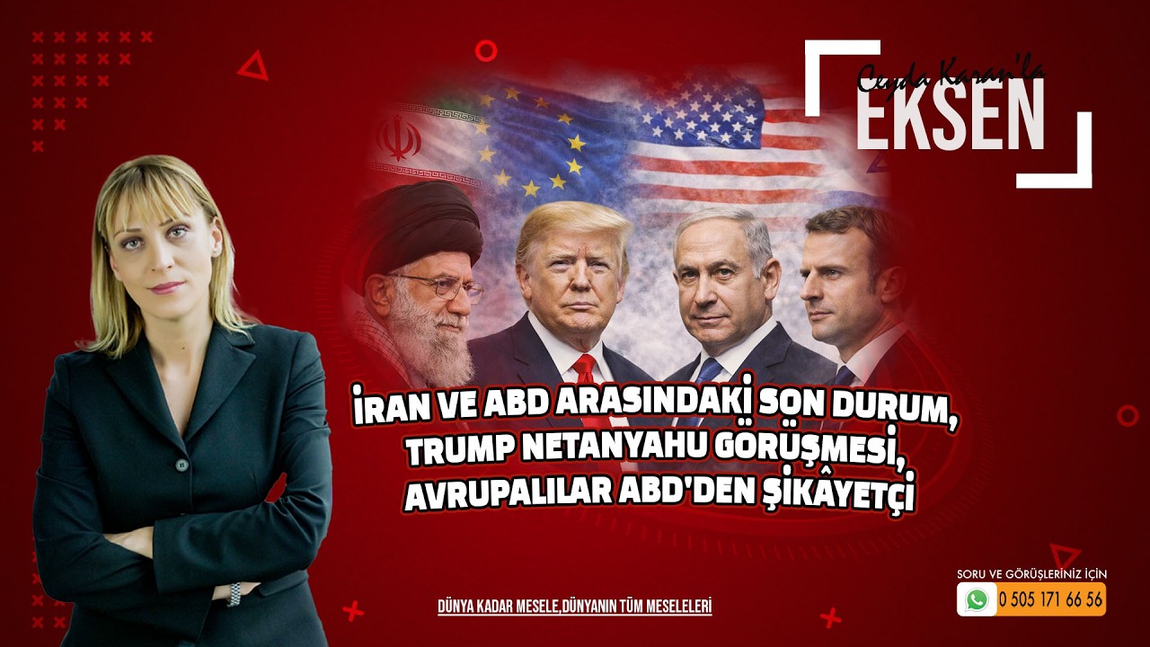 İran - ABD arasındaki Son Durum, Trump Netanyahu Görüşmesi, Avrupalılar ABD'den Şikâyetçi | EKSEN