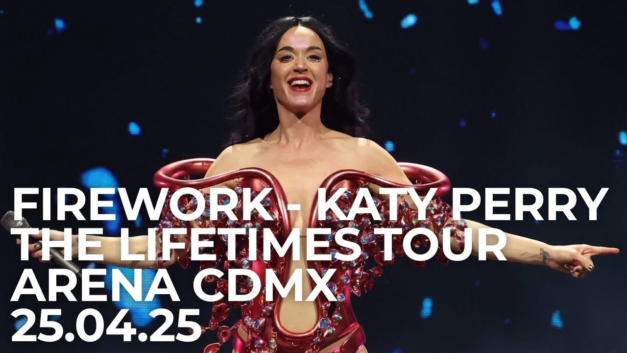 Firework - Katy Perry [The Lifetimes Tour @Arena CDMX 25-04-2025]