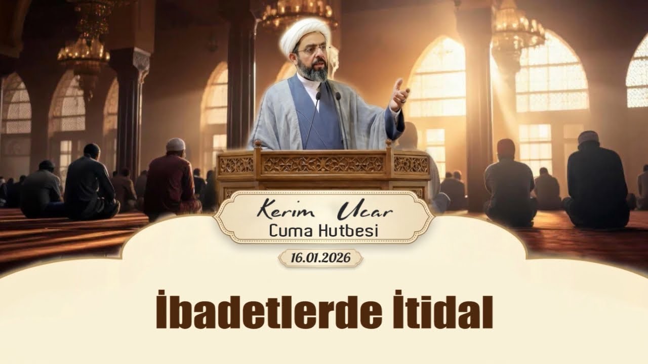 İbadetlerde İtidal (16.01.2026)