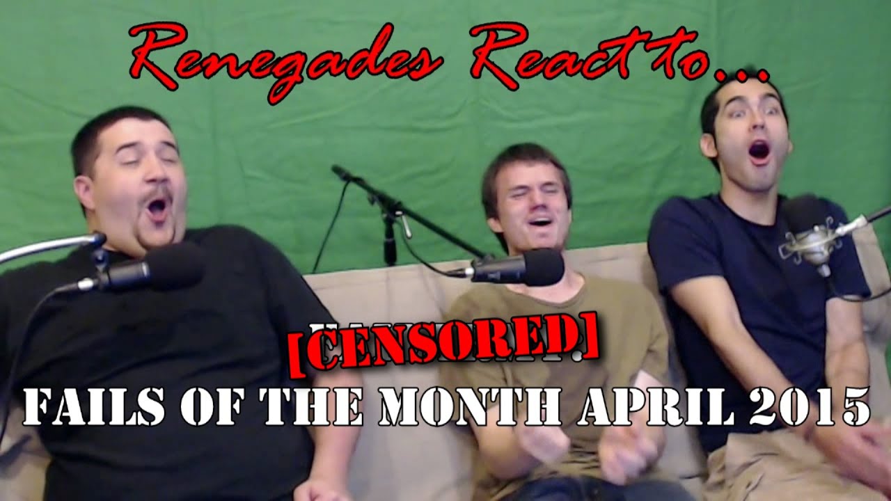 Renegades React to... [CENSORED] - Best Fails of April 2015