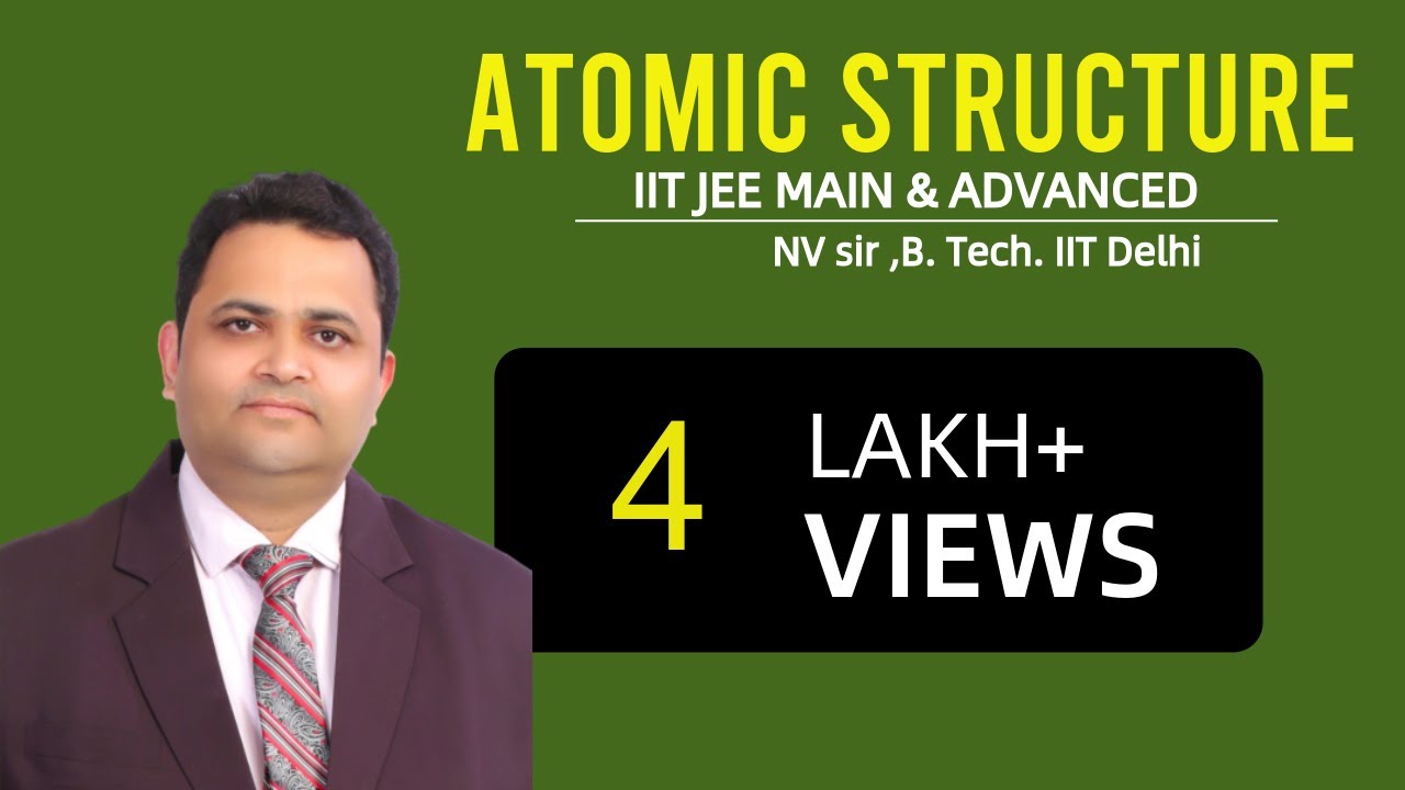 IIT JEE Chemistry -  ATOMIC STRUCTURE by NV SIR( B.Tech. IIT Delhi)