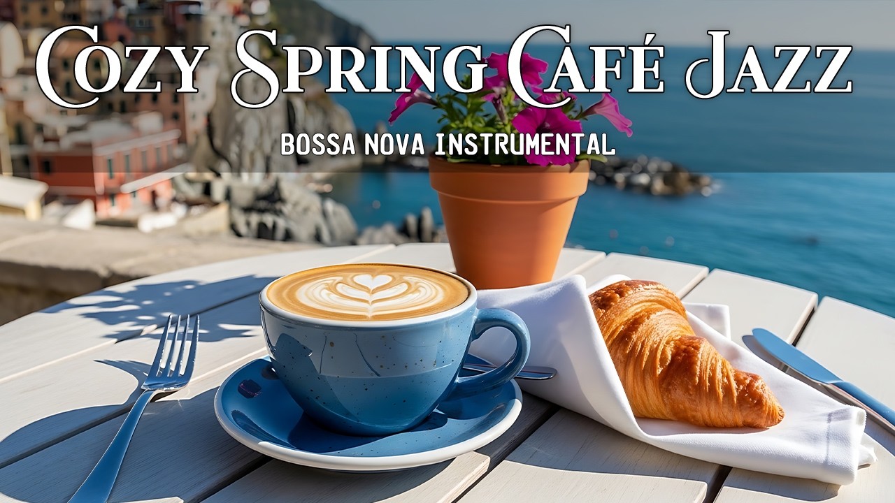 Cozy Spring Café Jazz – Morning Bossa Nova Ambience for Relax and Focus