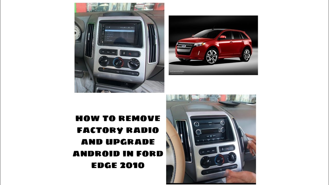 how to open factory radio Ford Edge 2010/upgrade aftermarket head unit Android