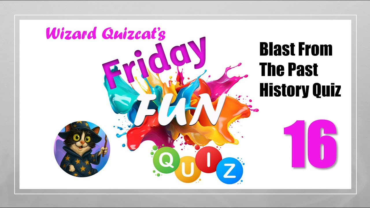 Friday Fun Quiz 16   Blast From The Past History Quiz