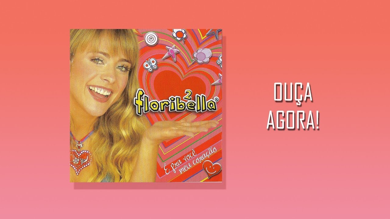 Floribella - Vol. 2 - &Eacute; Pra Voc&ecirc; Meu Cora&ccedil;&atilde;o - &Aacute;lbum Completo