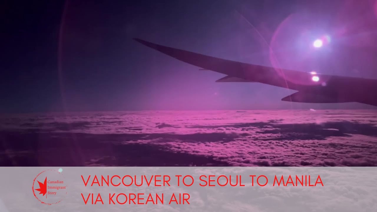Vancouver to Incheon to Manila via Korean Air #canadianimmigrantstory