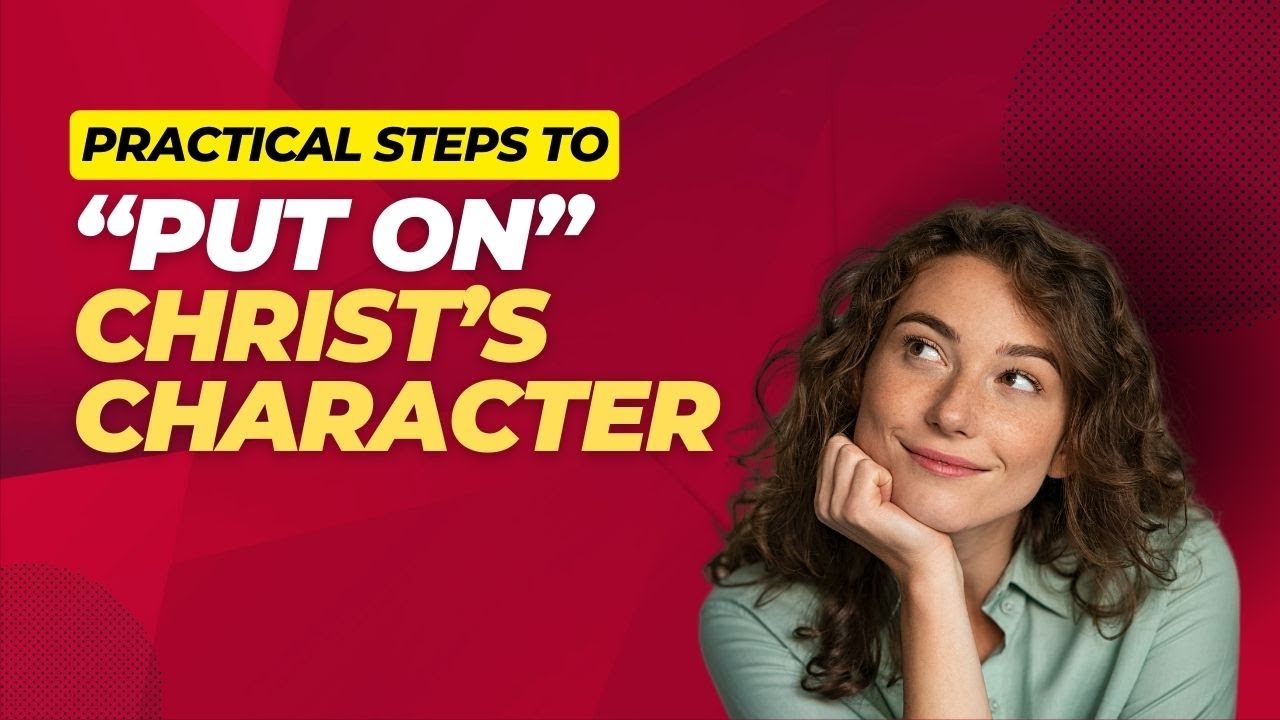 What Does It Mean to Be Christlike? How Can You &ldquo;Put On&rdquo; Christ?