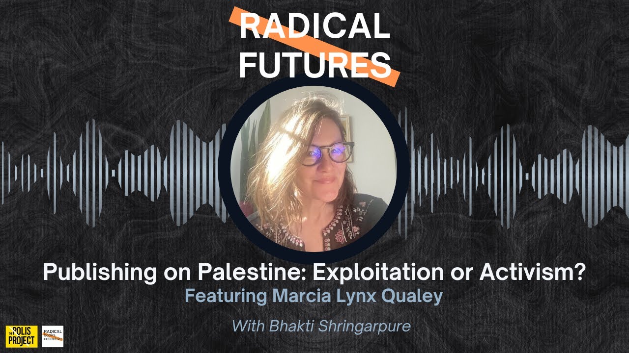 Episode 2: Publishing on Palestine: Exploitation or Activism? | Radical Futures podcast