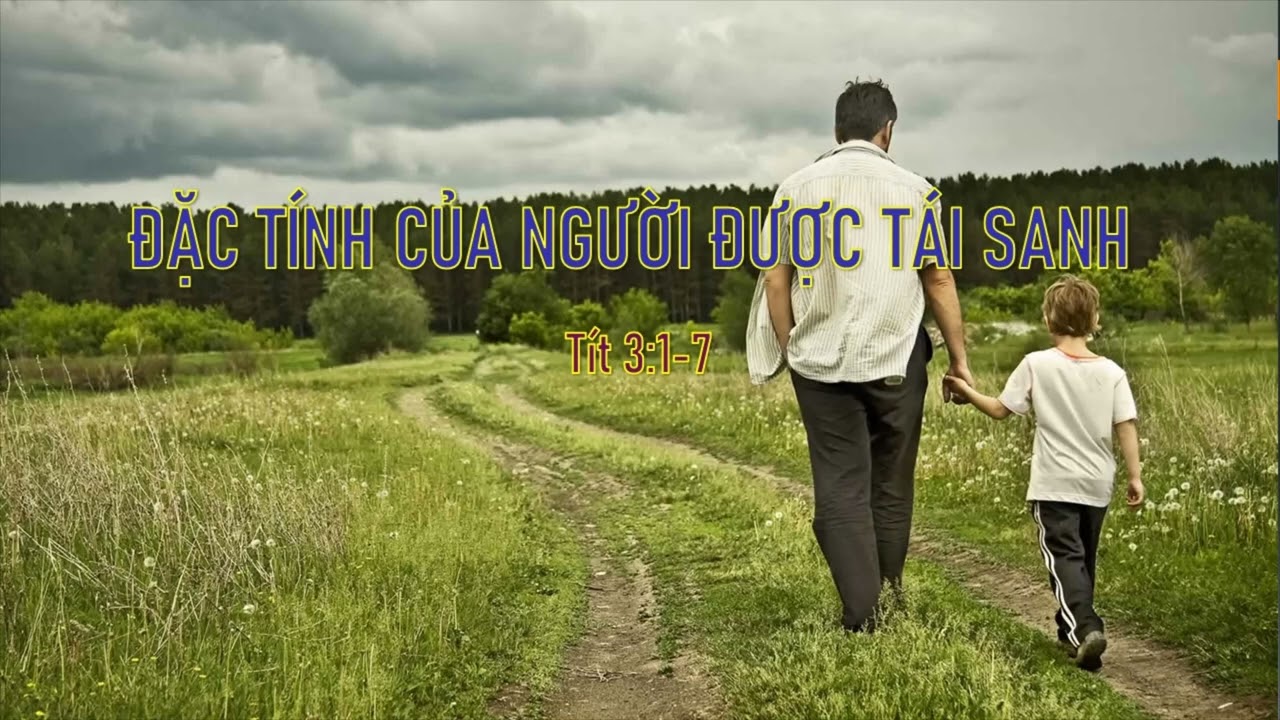 ĐẶC TÍNH CỦA NGƯỜI ĐƯỢC TÁI SANH - Mục sư Nguyễn Phi Hùng