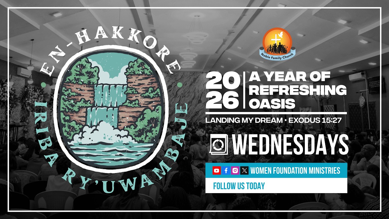 EN-HAKKORE Prayers (Iriba ry'uwambaje) -Year of Refreshing Oasis (Ex 15:27 )With Ap Mignonne Kabera