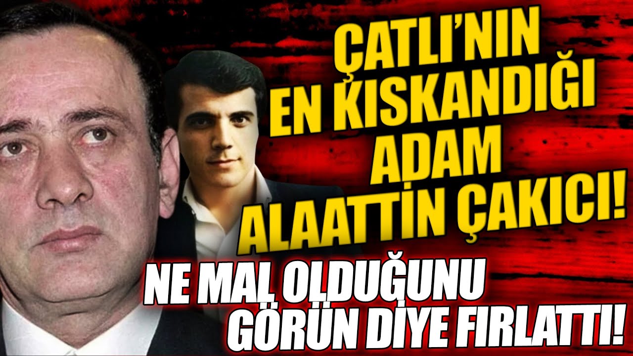ÇATLI’NIN EN KISKANDIĞI ADAM ALAATTİN ÇAKICI! NE MAL OLDUĞUNU GÖRÜN DİYE FIRLATTI!