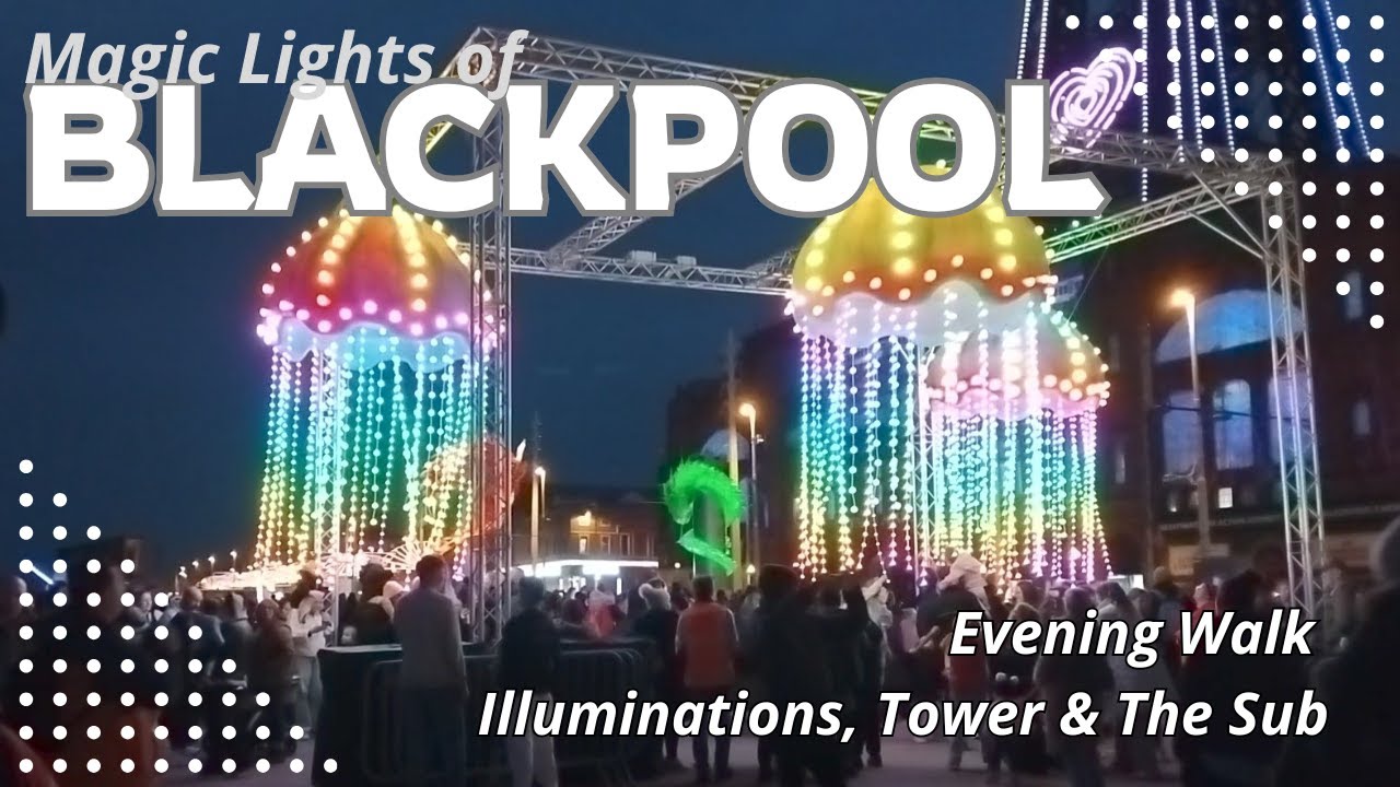 Magic Blackpool Walk | Illuminations, Tower & The Sub