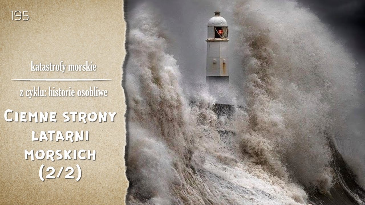 Katastrofy Morskie. Epizod 195. Ciemne strony latarni morskich (2/2)