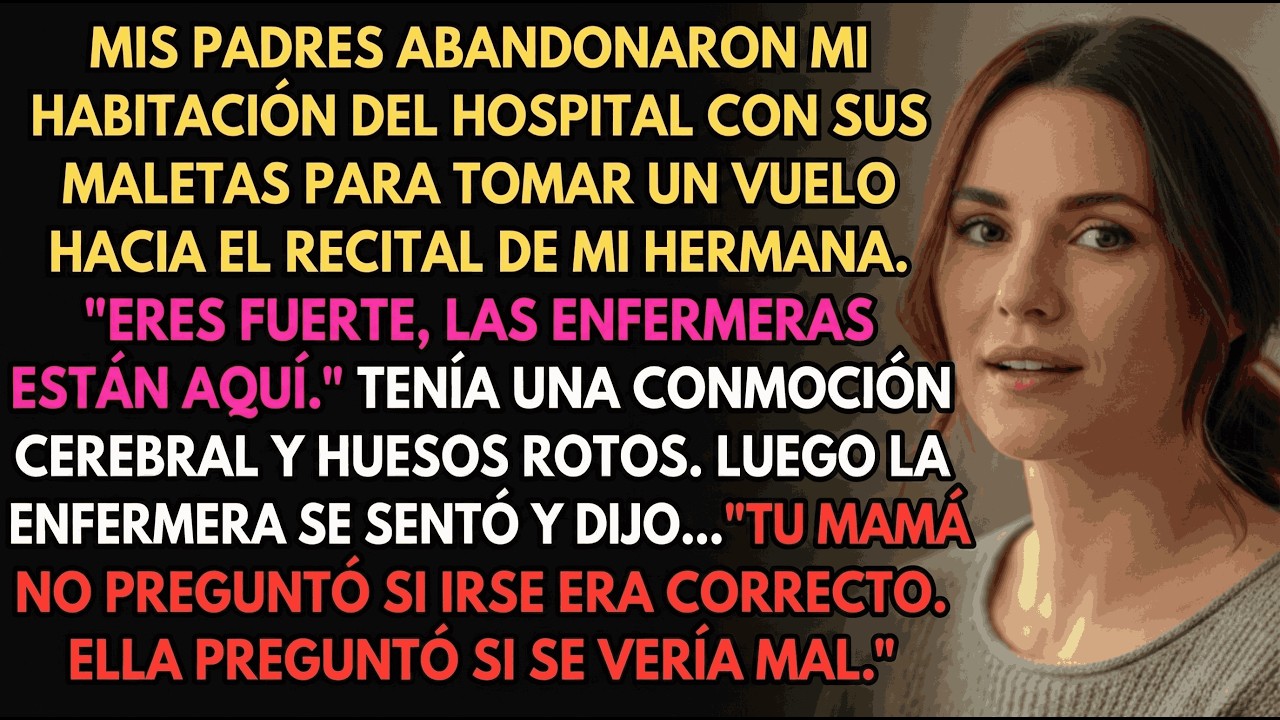Mis Padres Me Dejaron En El Hospital Y Fueron Al Recital De Mi Hermana—La Enfermera Supo